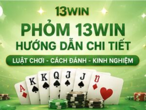 Cách Chơi Phỏm 13WIN